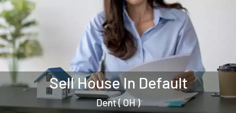  Sell House In Default Dent ( OH )