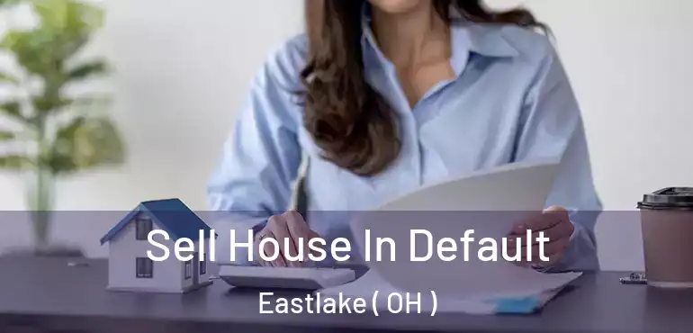  Sell House In Default Eastlake ( OH )