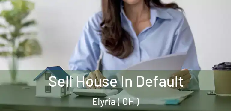  Sell House In Default Elyria ( OH )