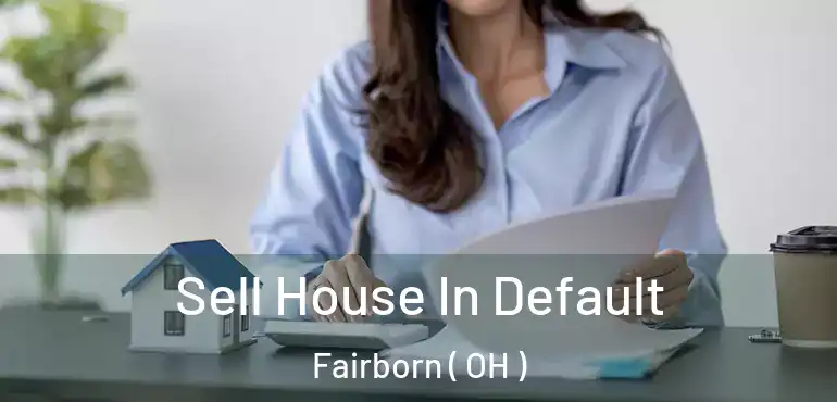  Sell House In Default Fairborn ( OH )