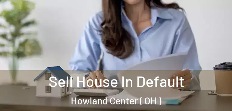  Sell House In Default Howland Center ( OH )