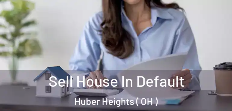  Sell House In Default Huber Heights ( OH )