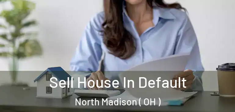  Sell House In Default North Madison ( OH )