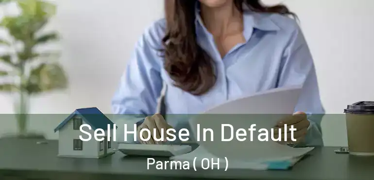  Sell House In Default Parma ( OH )