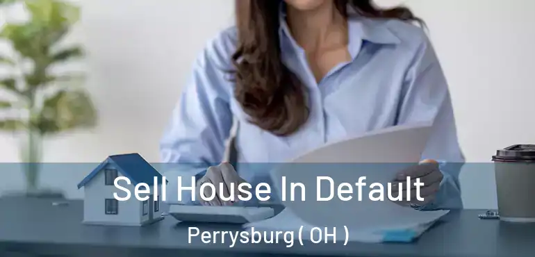  Sell House In Default Perrysburg ( OH )