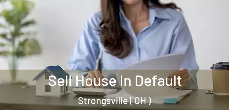  Sell House In Default Strongsville ( OH )