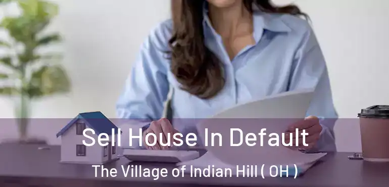  Sell House In Default The Village of Indian Hill ( OH )