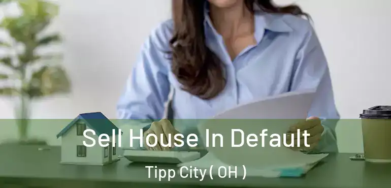  Sell House In Default Tipp City ( OH )