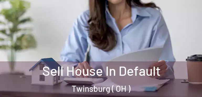  Sell House In Default Twinsburg ( OH )