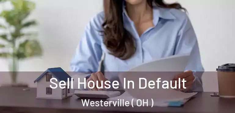  Sell House In Default Westerville ( OH )