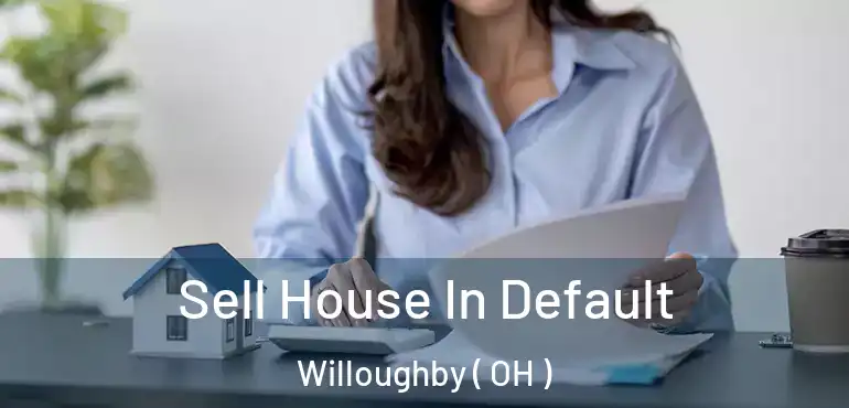  Sell House In Default Willoughby ( OH )