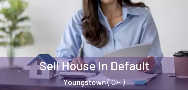  Sell House In Default Youngstown ( OH )