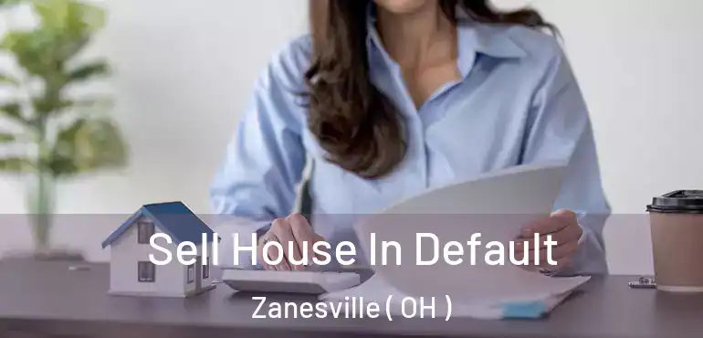  Sell House In Default Zanesville ( OH )