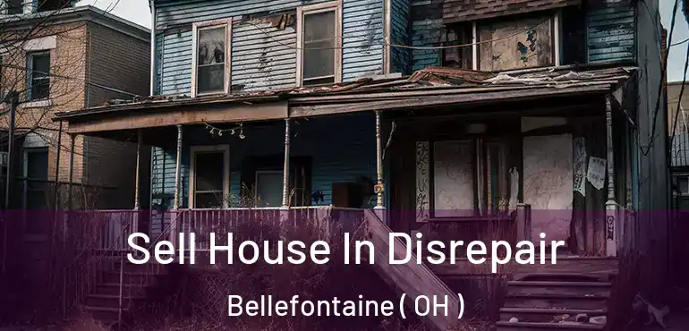  Sell House In Disrepair Bellefontaine ( OH )