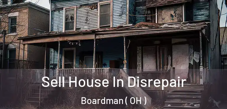  Sell House In Disrepair Boardman ( OH )
