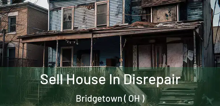  Sell House In Disrepair Bridgetown ( OH )