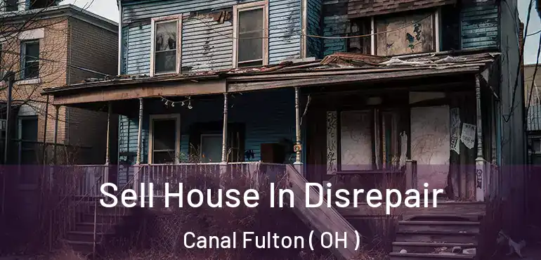 Sell House In Disrepair Canal Fulton ( OH )