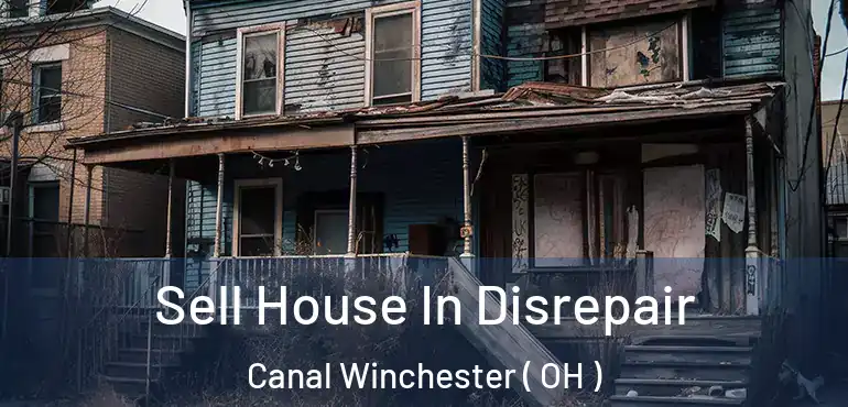  Sell House In Disrepair Canal Winchester ( OH )