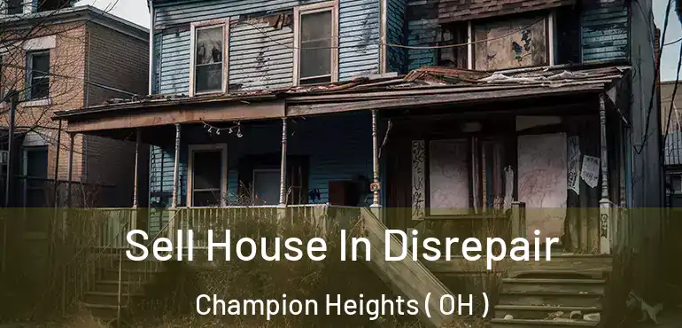  Sell House In Disrepair Champion Heights ( OH )