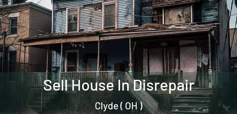  Sell House In Disrepair Clyde ( OH )