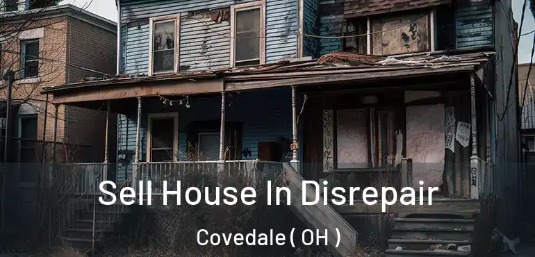  Sell House In Disrepair Covedale ( OH )