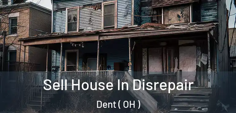  Sell House In Disrepair Dent ( OH )