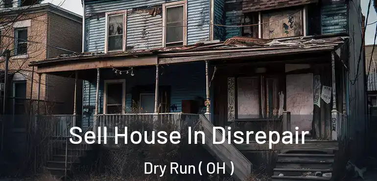  Sell House In Disrepair Dry Run ( OH )