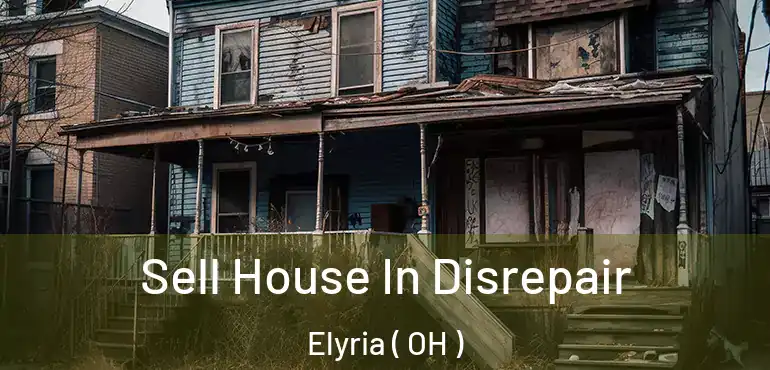  Sell House In Disrepair Elyria ( OH )