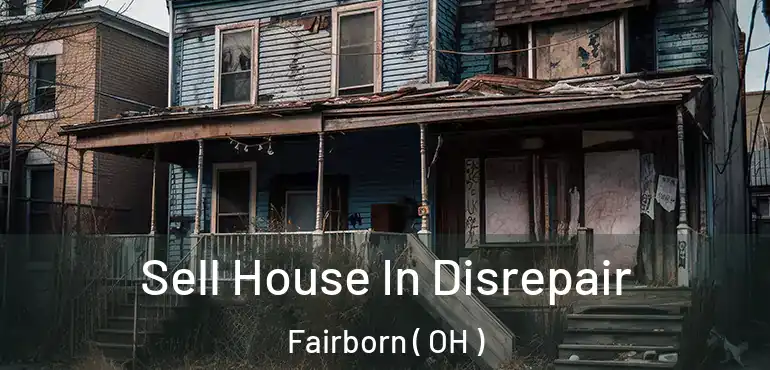  Sell House In Disrepair Fairborn ( OH )