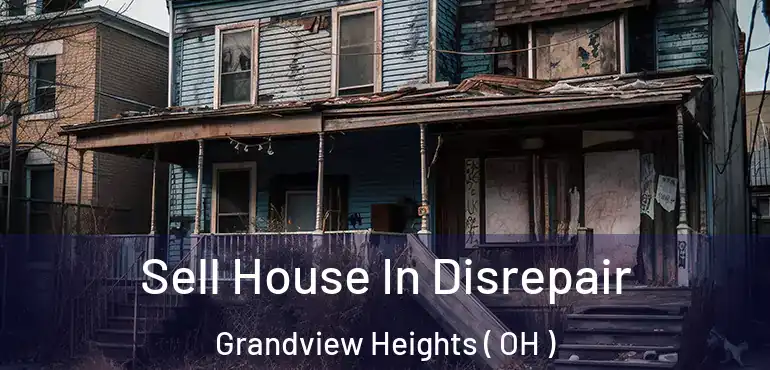  Sell House In Disrepair Grandview Heights ( OH )
