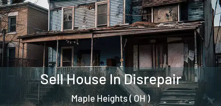  Sell House In Disrepair Maple Heights ( OH )