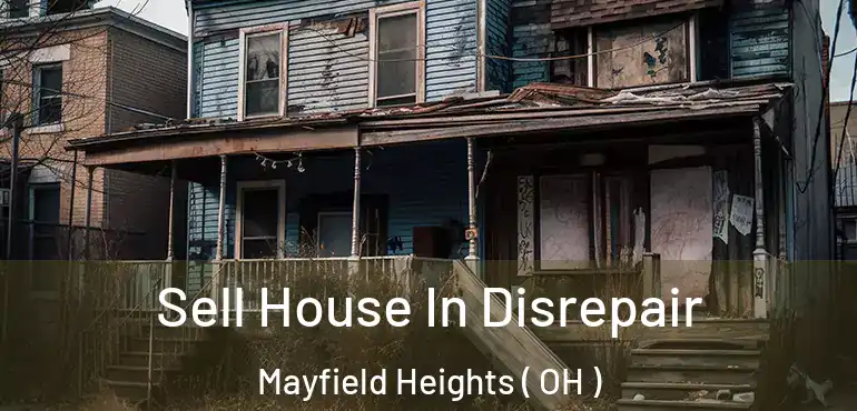  Sell House In Disrepair Mayfield Heights ( OH )
