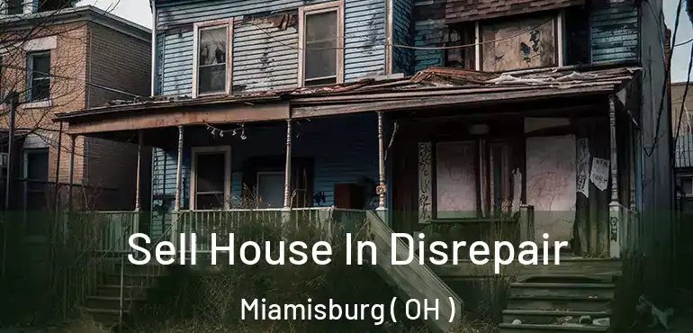  Sell House In Disrepair Miamisburg ( OH )