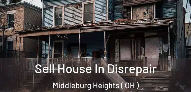  Sell House In Disrepair Middleburg Heights ( OH )