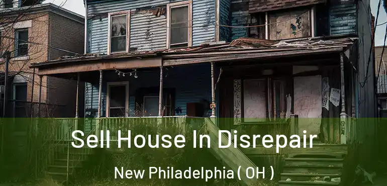  Sell House In Disrepair New Philadelphia ( OH )