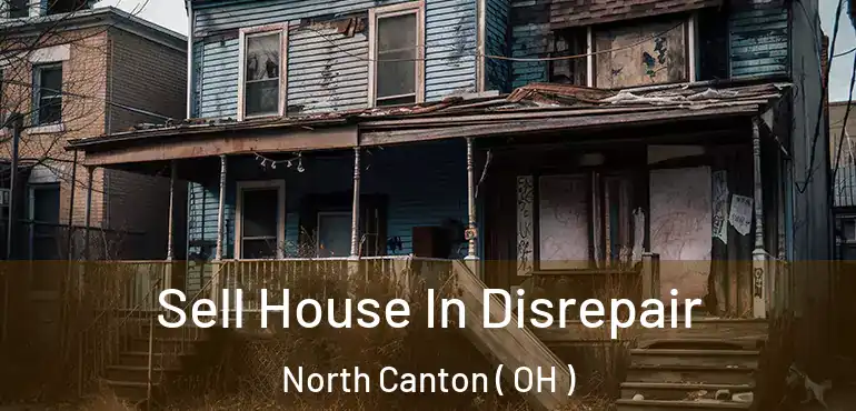  Sell House In Disrepair North Canton ( OH )