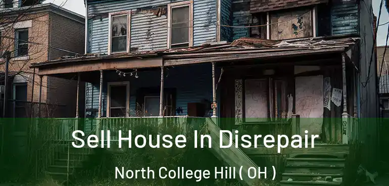  Sell House In Disrepair North College Hill ( OH )