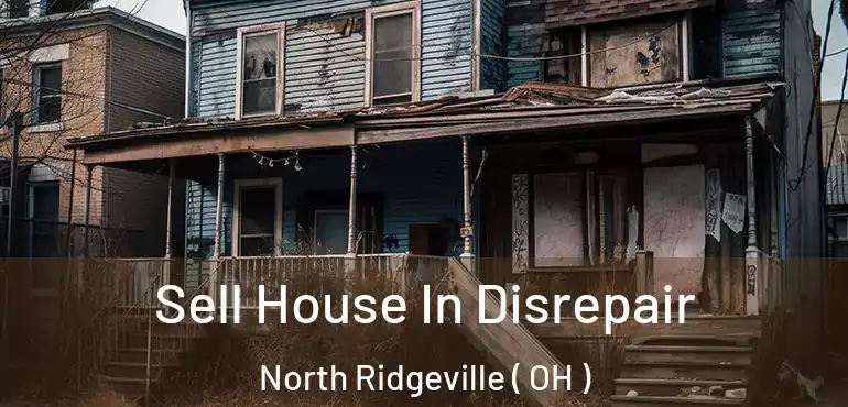  Sell House In Disrepair North Ridgeville ( OH )