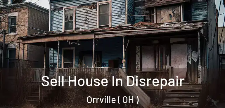  Sell House In Disrepair Orrville ( OH )