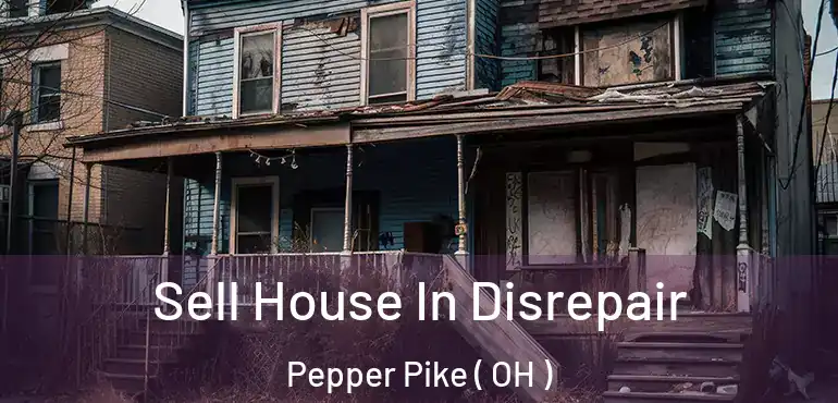  Sell House In Disrepair Pepper Pike ( OH )