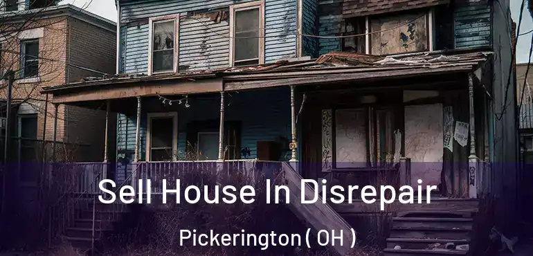  Sell House In Disrepair Pickerington ( OH )