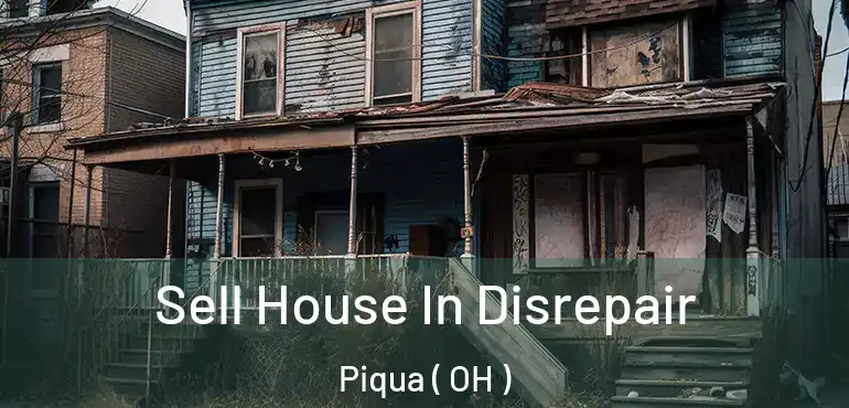  Sell House In Disrepair Piqua ( OH )