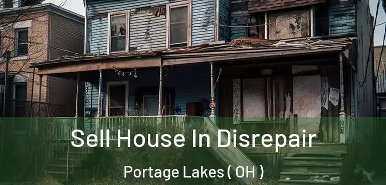  Sell House In Disrepair Portage Lakes ( OH )