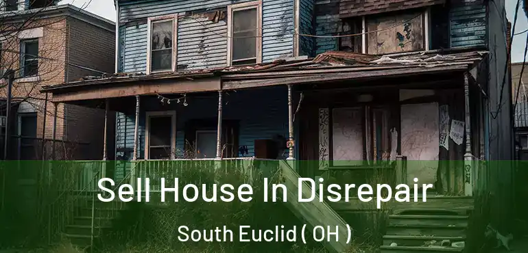  Sell House In Disrepair South Euclid ( OH )
