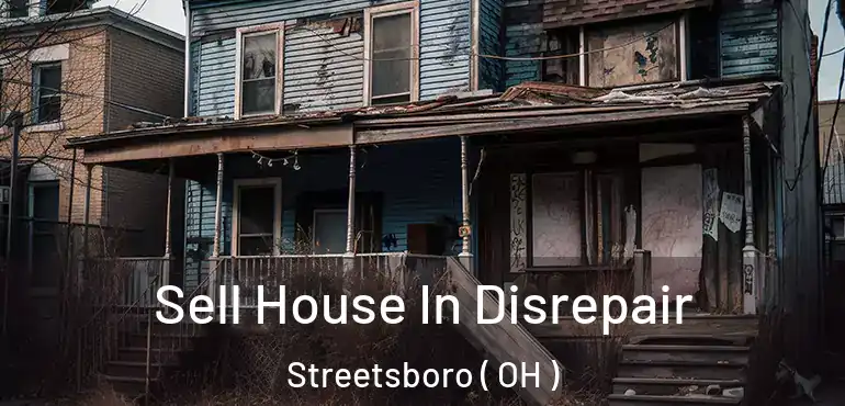  Sell House In Disrepair Streetsboro ( OH )