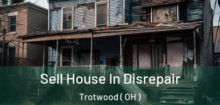  Sell House In Disrepair Trotwood ( OH )