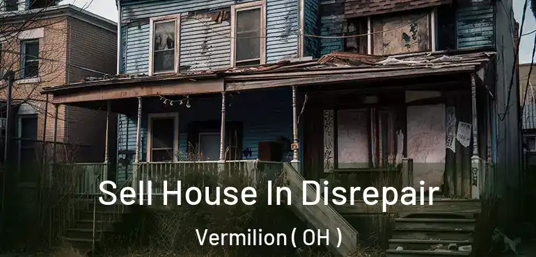  Sell House In Disrepair Vermilion ( OH )