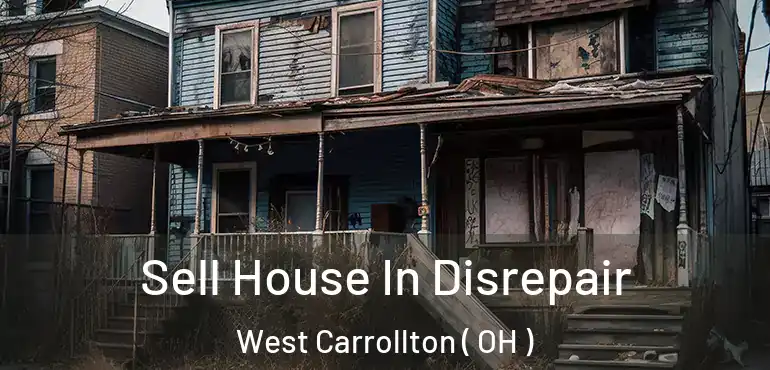  Sell House In Disrepair West Carrollton ( OH )