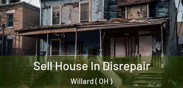  Sell House In Disrepair Willard ( OH )