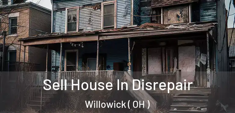  Sell House In Disrepair Willowick ( OH )
